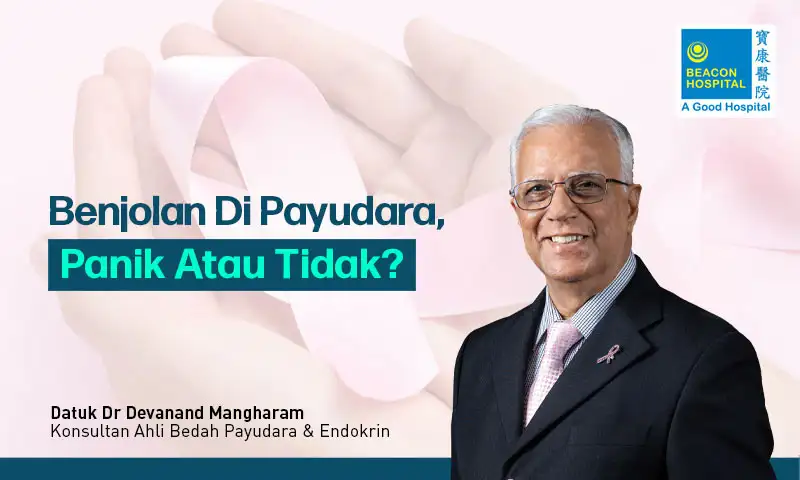Benjolan di Payudara, Rumah Sakit Beacon, Datuk Dr Devanand Mangharam