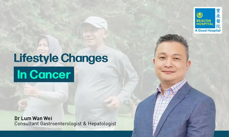 Dr Lum Wan Wei , Lifestyle Changes in Cancer, Beacon Hospital