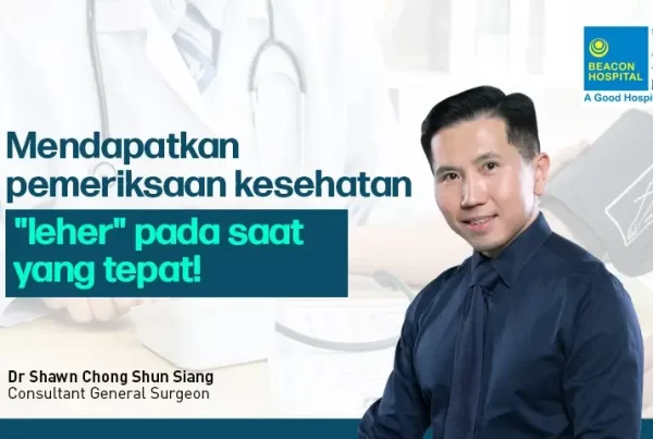 getting-your-health-screened-in-the-neck-of-time-id-blog-beacon-hospital-malaysia