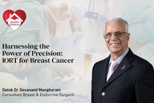 power of precision, IORT, IORT for Breast Cancer, Datuk Dr Devanand Mangharan, Consultant Breast & Endocrine Surgeon