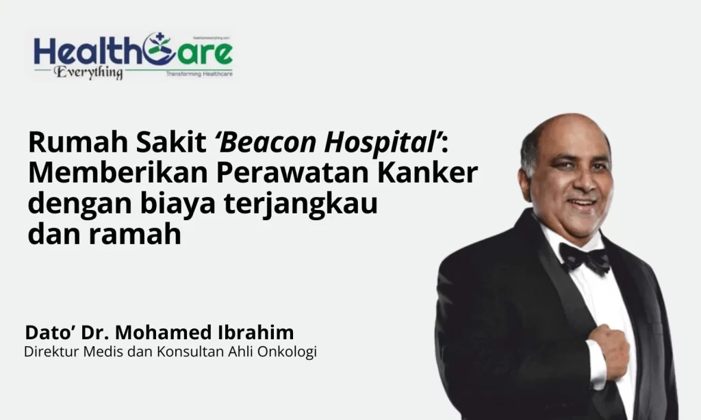 Dato Dr Ibrahim, perawatan kanker, beacon hospital, indonesia